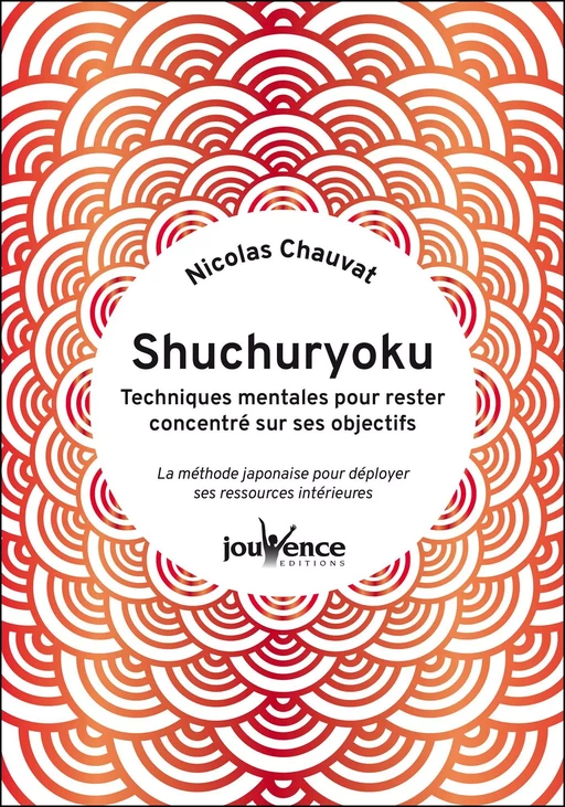 Shuchuryoku : techniques mentales pour rester concentré sur ses objectifs - Nicolas Chauvat - Éditions Jouvence