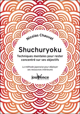 Shuchuryoku : techniques mentales pour rester concentré sur ses objectifs