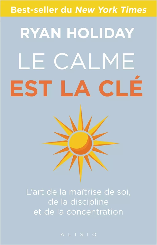 Le Calme est la clé - Ryan Holiday - Alisio