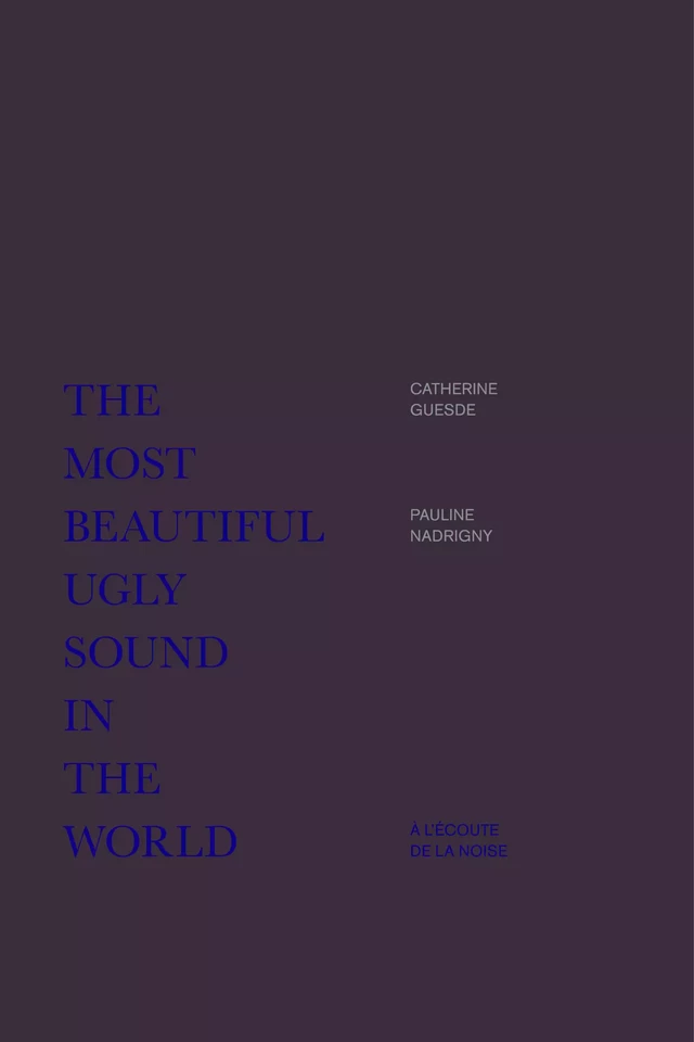 The Most Beautiful Ugly Sound in the World - Catherine Guesde, Pauline Nadrigny - EDITIONS MF