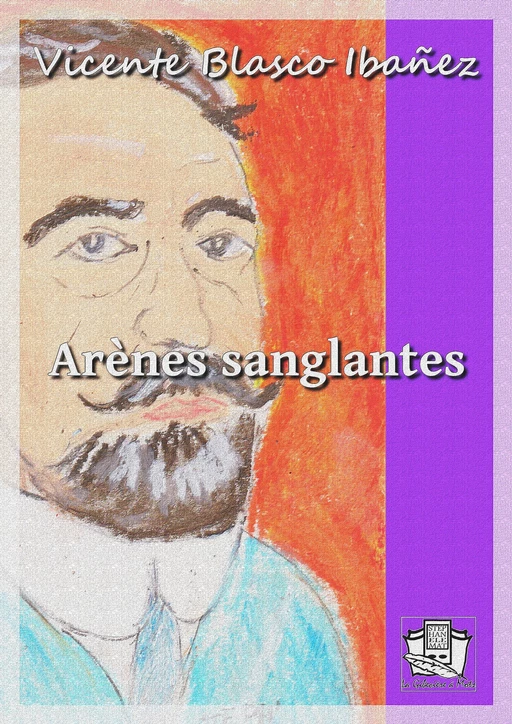 Arènes sanglantes - Vicente Blasco Ibañez - La Gibecière à Mots