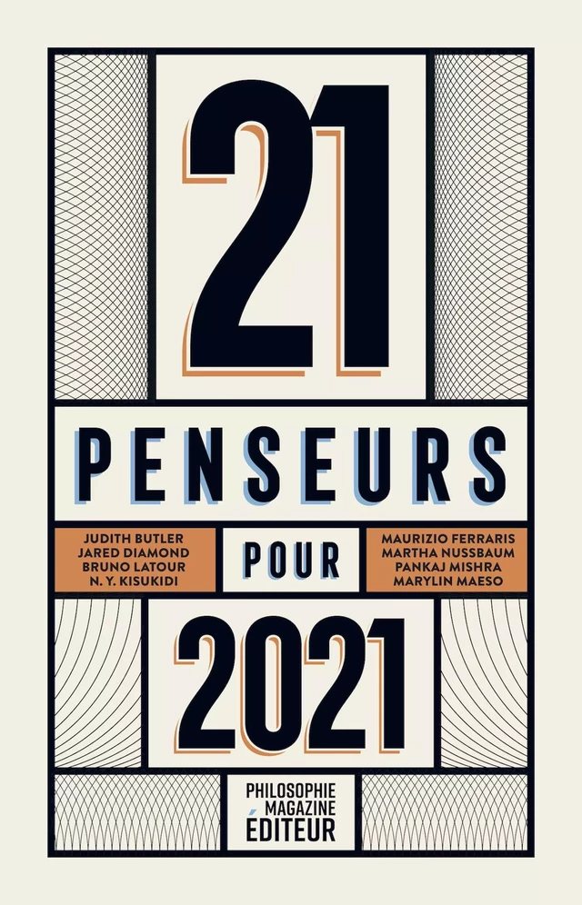 21 penseurs pour 2021 - Martin Legros, Ran Halévi, Éva Illouz, Helen Lewis, Marylin Maeso, Judith Butler, Jared Diamond, Peter Singer, Paul Sebillotte, Arjun Appadurai, Martha Nussbaum, Mireille Delmas-Marty, Pankaj Mishra, Bruno Latour, Michael Walzer, Nadia Yala Kisukidi, Hartmut Rosa, Maurizio Ferraris, Nicholas Bloom - Philo Editions