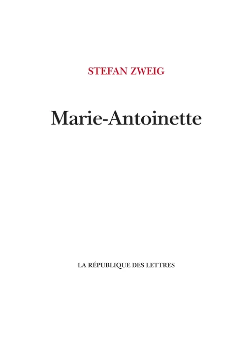 Marie-Antoinette - Stefan Zweig - République des Lettres