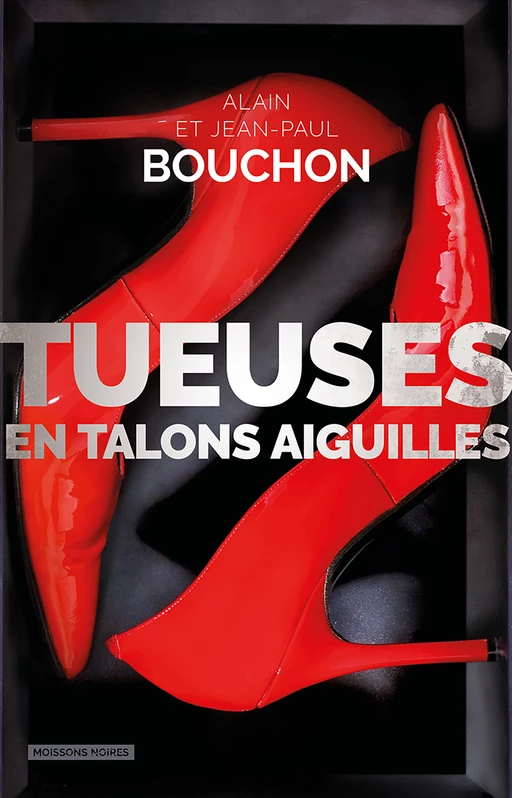 Tueuses en talons aiguilles - Alain Bouchon, Jean-Paul Bouchon - Moissons Noires