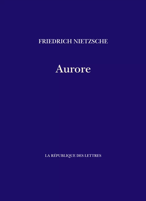 Aurore - Friedrich Nietzsche - République des Lettres