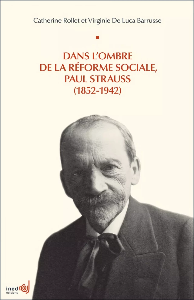 Dans l’ombre de la réforme sociale, Paul Strauss (1852-1942) - Catherine Rollet-Echalier, Virginie de Luca Barrusse - Ined Éditions