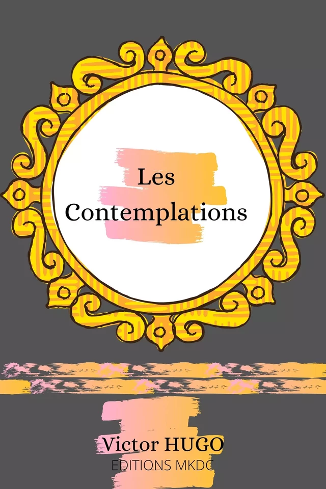 Les Contemplations - Victor Hugo - Editions MKDC