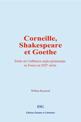 Corneille, Shakespeare et Goethe