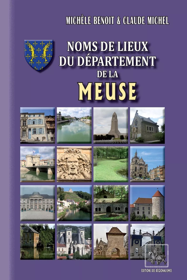 Noms de lieux du Département de la Meuse - Michèle Benoît, Claude Michel - Editions des Régionalismes