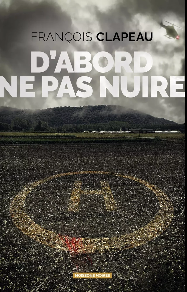 D'abord ne pas nuire - François Clapeau - Moissons Noires