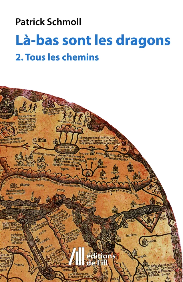 Làs-bas sont les dragons - 2. Tous les chemins - Patrick Schmoll - Éditions de l'Ill