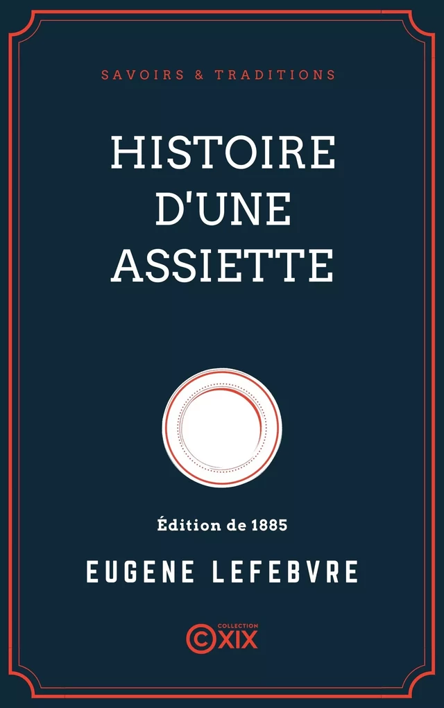 Histoire d'une assiette - Eugène Lefebvre - Collection XIX