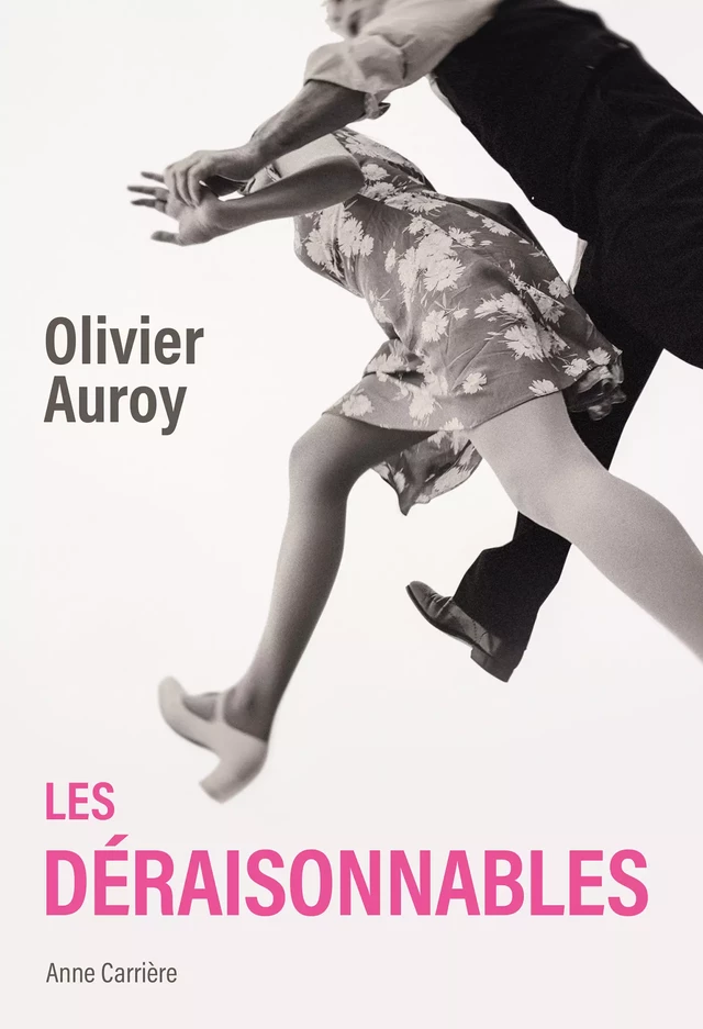 Les déraisonnables - Olivier Auroy - Éditions Anne Carrière