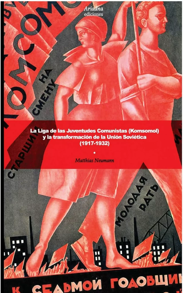 La Liga de las Juventudes Comunistas (Komsomol) y la transformación de la Unión Soviética (1917-1932) - Matthias Neumann - Ariadna Ediciones