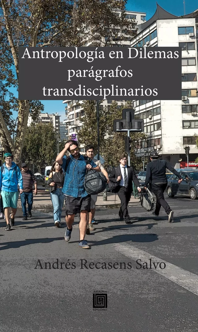 Antropología en dilemas: parágrafos transdisciplinarios - Andrés Recasens Salvo - Ariadna Ediciones