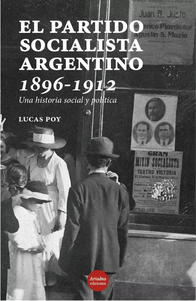 El Partido Socialista argentino, 1896-1912 - Lucas Poy - Ariadna Ediciones