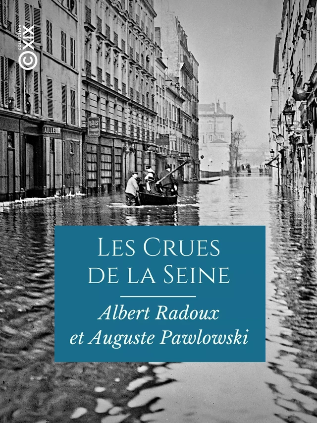 Les Crues de la Seine - VIe-XXe siècle - Auguste Pawlowski, Albert Radoux - Collection XIX