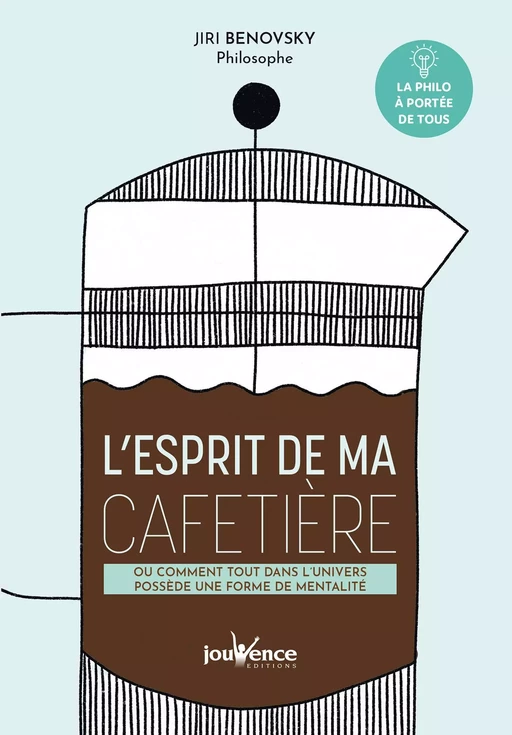 L'esprit de ma cafetière ou comment tout dans l'univers possède une forme de mentalité - Jiri Benovsky - Éditions Jouvence