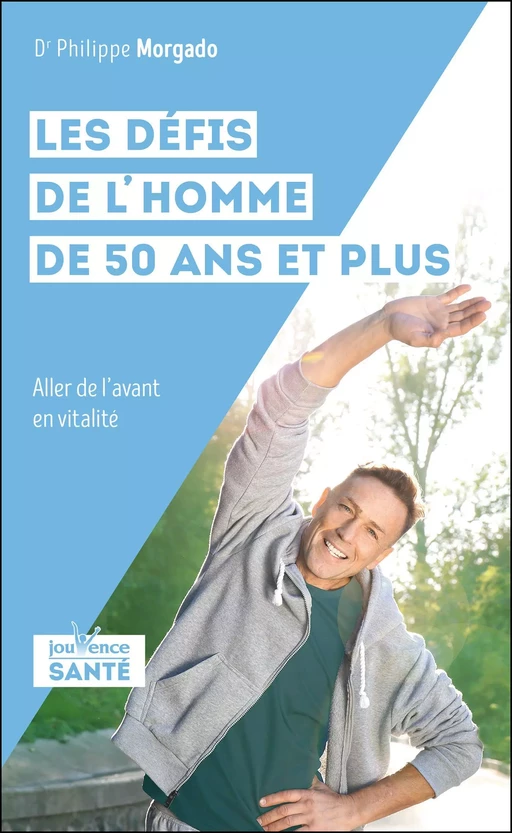 Les défis de l'homme de 50 ans et plus - Philippe Morgado - Éditions Jouvence