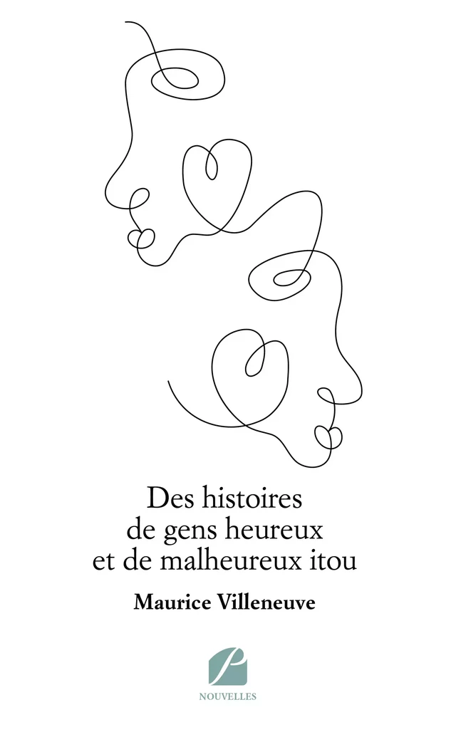 Des histoires de gens heureux et de malheureux itou - Maurice Villeneuve - Editions du Panthéon