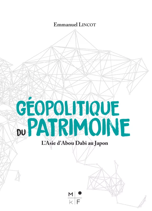 Géopolitique du patrimoine - Emmanuel Lincot - MkF Éditions