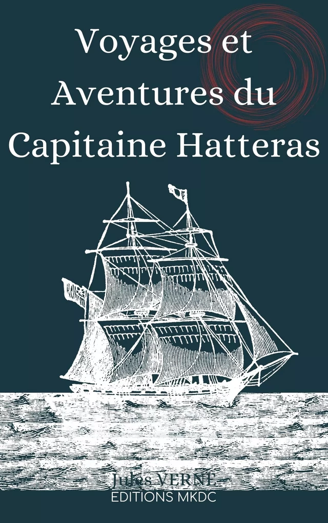 Voyages et Aventures du Capitaine Hatteras - Jules Verne - Editions MKDC