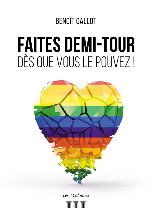 Faites demi-tour dès que vous le pouvez ! - Benoît Gallot - Éditions les 3 colonnes