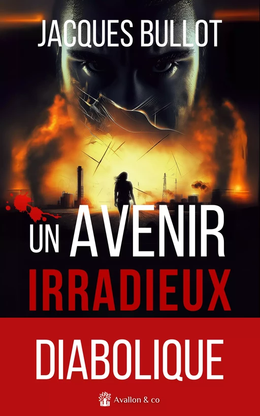 Un avenir irradieux - Jacques Bullot - Les éditions d'Avallon