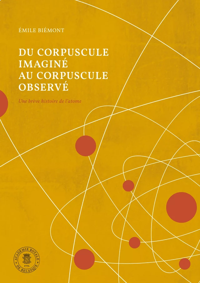 Du corpuscule imaginé au corpuscule observé - Emile Biémont - Académie royale de Belgique