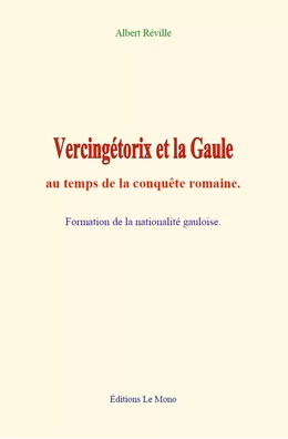 Vercingétorix et la Gaule au temps de la conquête romaine