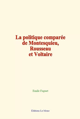 La politique comparée de Montesquieu, Rousseau et Voltaire