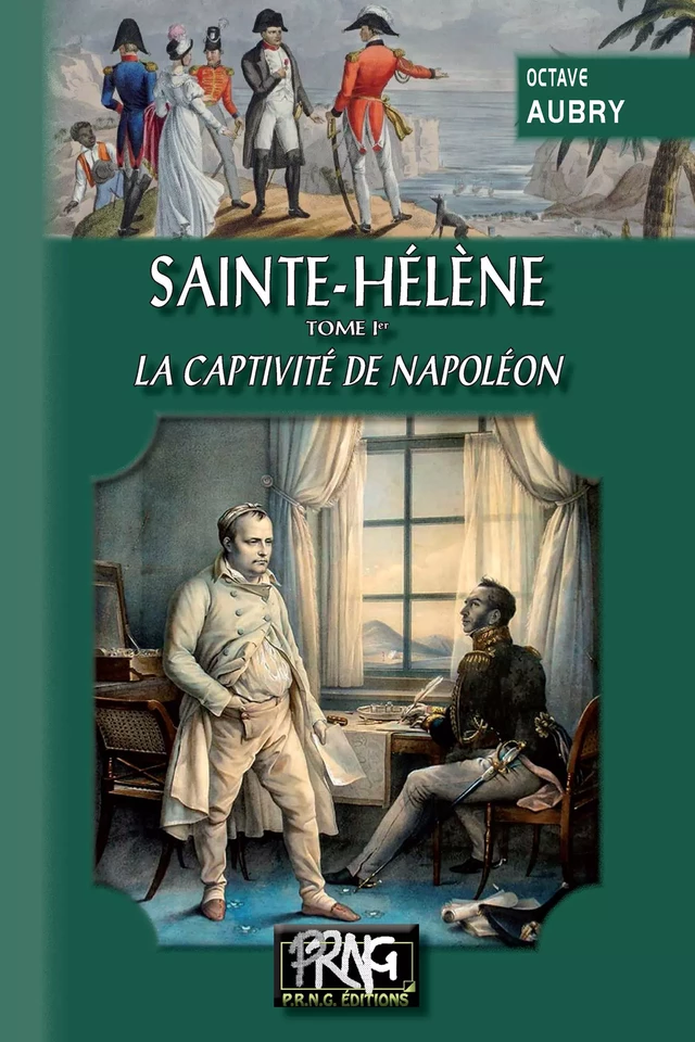 Sainte-Hélène (Tome Ier : la captivité de Napoléon) - Octave Aubry - Editions des Régionalismes