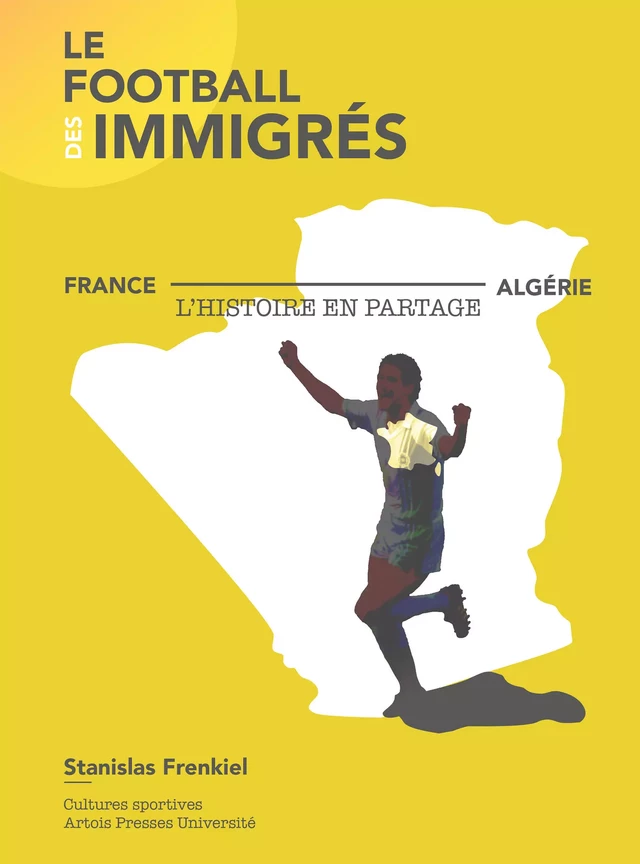 Le football des immigrés - Stanislas Frenkiel - Artois Presses Université