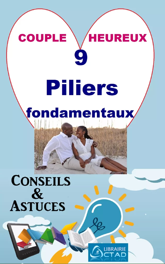 Couple heureux: 9 piliers fondamentaux (Conseils et astuces) - T. Aristide Didier CHABI - Editions CTAD