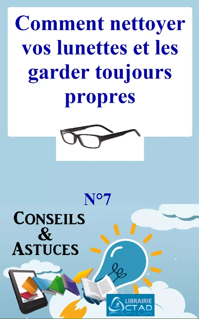 Comment nettoyer vos lunettes et les garder toujours propres (Astuce d’un Opticien) (Conseils et astuces) - T. Aristide Didier CHABI - Editions CTAD