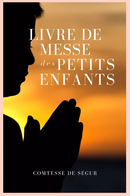 Livre de Messe des petits enfants - Comtesse de Ségur - Alicia Éditions