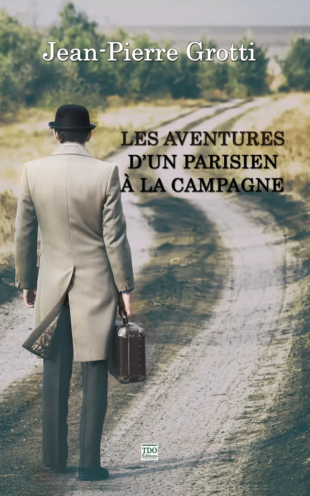 Les aventures d'un Parisien à la campagne - Jean-Pierre Grotti - TDO Editions