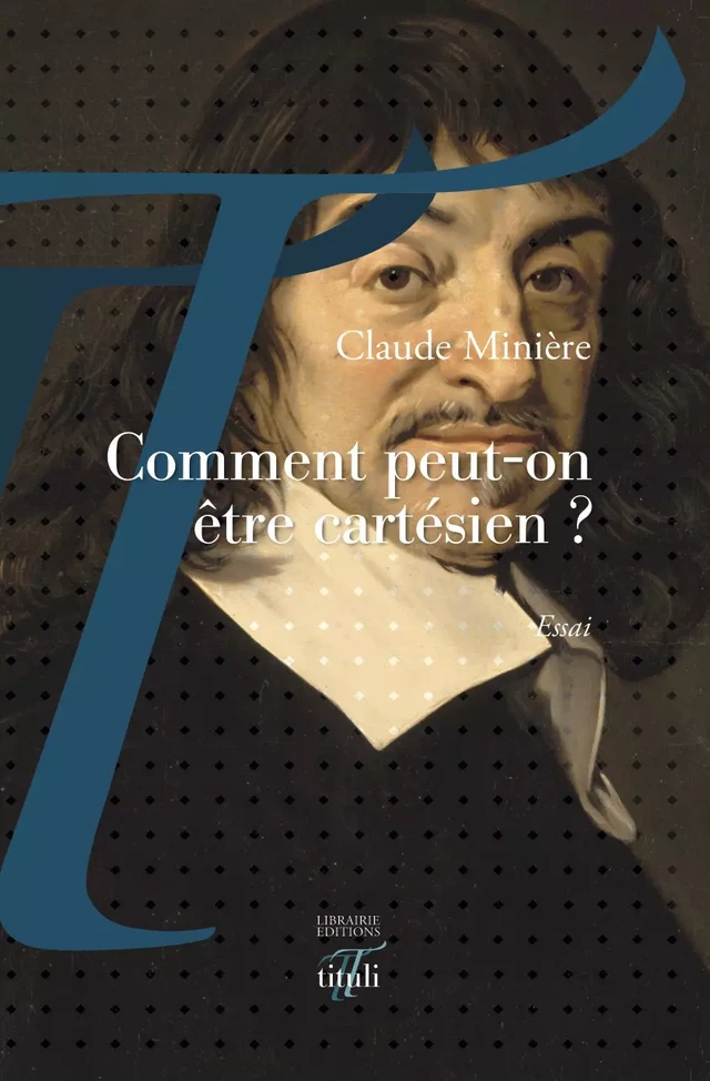 Comment peut-on être cartésien ? - Claude Minière - Librairie éditions tituli