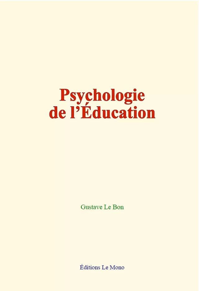 Psychologie de l’Éducation - Gustave Le Bon - Editions Le Mono