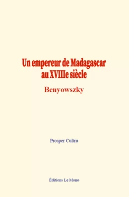 Un empereur de Madagascar au XVIIIe siècle : Benyowszky