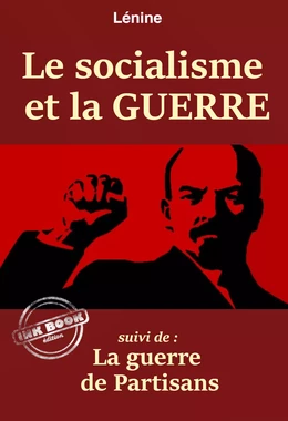 Le socialisme et la guerre – suivi de : La guerre de Partisans. [Nouv. éd. revue et mise à jour]