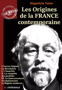 Les origines de la France contemporaine – L’Intégrale en 11 volumes [Nouv. éd. revue et mise à jour].