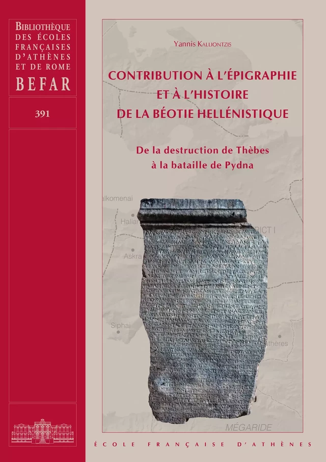 Contribution à l’épigraphie et à l’histoire de la Béotie hellénistique - Yannis Kalliontzis - École française d’Athènes