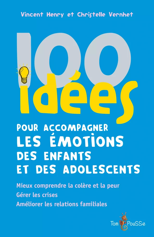 100 idées pour accompagner les émotions des enfants et des adolescents - Vincent Henry, Christelle Vernhet - Tom Pousse