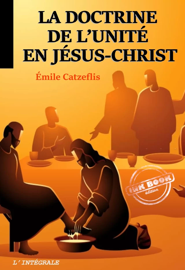 La doctrine de l’unité en Jésus-Christ. [Nouv. éd. revue et mise à jour] - Émile Catzeflis - Ink book