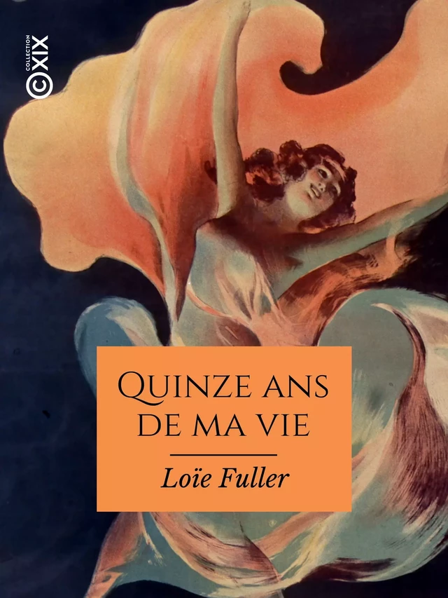 Quinze ans de ma vie - Loïe Fuller - Collection XIX