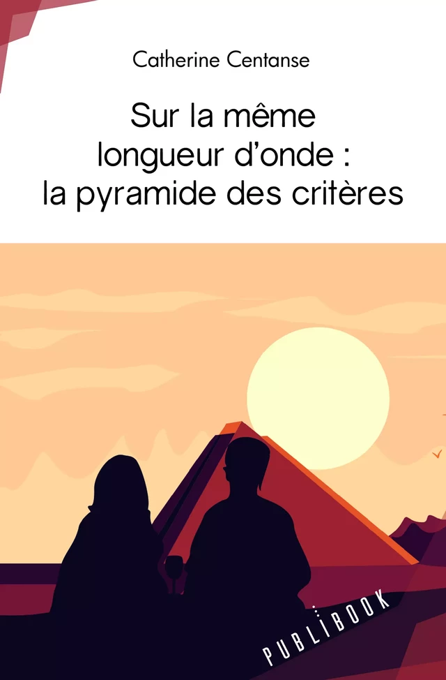 Sur la même longueur d’onde : la pyramide des critères - Catherine Centanse - Publibook