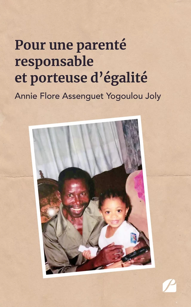 Pour une parenté responsable et porteuse d’égalité  - Annie Flore Assenguet Yogoulou Joly - Editions du Panthéon