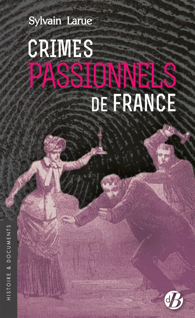 Crimes passionnels de France - Sylvain Larue - De Borée