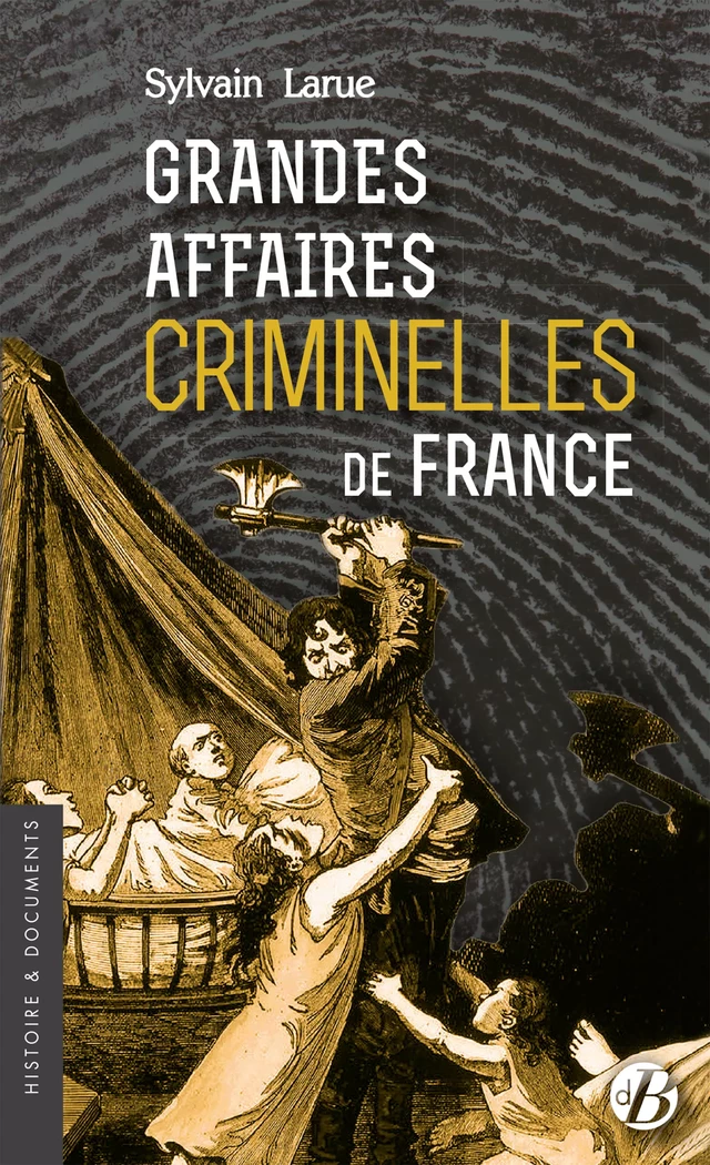 Grandes affaires criminelles de France - Sylvain Larue - De Borée